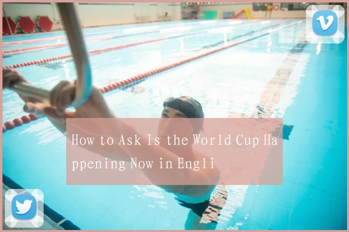 How to Ask Is the World Cup Happening Now in Engli